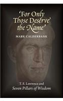 For Only Those Deserve the Name: T E Lawrence & Seven Pillars of Wisdom(English)