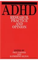 ADHD: Research, Practice and Opinion
