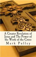 Greater Revelation of Jesus and The Power of the Work of the Cross