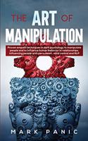 The art of manipulation: proven empath techniques in dark psychology to manipulate people and to influence human behavior in relationships, influencing people with persuasio