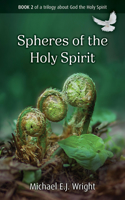 Spheres of the Holy Spirit: Book 2 of a trilogy about God the Holy Spirit(2 Biblical Metaphors for the Holy Spirit)
