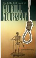 The Little Big Book of Go Kill Yourself