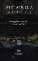 Why Would a Good God ...?