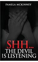 Shhh...The Devil is Listening