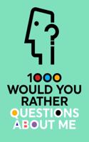 1000 Would You Rather Questions About Me