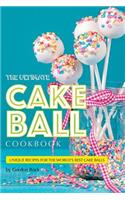 The Ultimate Cake Ball Cookbook: Unique Recipes for the World's Best Cake Balls