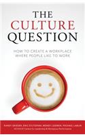 The Culture Question: How to Create a Workplace Where People Like to Work