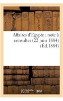 Affaires d'Egypte: Note À Consulter (22 Juin 1884)