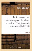 Lettres Nouvelles, Accompagnées de Fables, de Contes, d'Épigrâmes, de Remarques. Tome 3