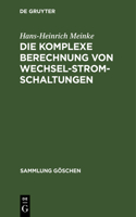 Die komplexe Berechnung von Wechselstromschaltungen: (5156 Sammlung Göschen)