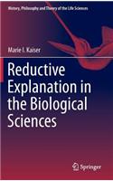 Reductive Explanation in the Biological Sciences