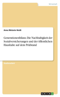 Generationenbilanz. Die Nachhaltigkeit der Sozialversicherungen und der öffentlichen Haushalte auf dem Prüfstand