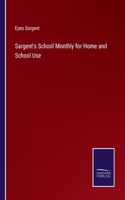 Sargent's School Monthly for Home and School Use