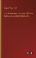 petit dessinateur, ou, les vrais éléments du dessin enseignés en seize leçons