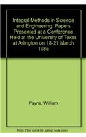 Integral Methods in Science and Engineering: Papers Presented at a Conference Held at the University of Texas at Arlington on 18-21 March 1985