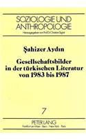 Gesellschaftsbilder in Der Tuerkischen Literatur Von 1983 Bis 1987