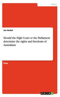 Should the High Court or the Parliament determine the rights and freedoms of Australians