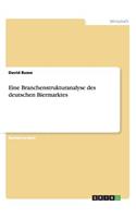 Eine Branchenstrukturanalyse des deutschen Biermarktes: (German)