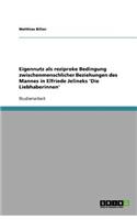 Eigennutz als reziproke Bedingung zwischenmenschlicher Beziehungen des Mannes in Elfriede Jelineks 'Die Liebhaberinnen'