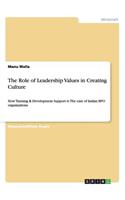 The Role of Leadership Values in Creating Culture: How Training & Development Support it: The case of Indian BPO organizations(German)