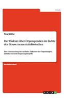 Diskurs über Organspenden im Lichte der Gouvernementalitätsstudien: Eine Untersuchung des medialen Diskurses des Organmangels, mithilfe Foucaults Regierungsbegriffs