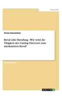 Beruf oder Berufung - Wie wird die Tätigkeit des Casting Directors zum anerkannten Beruf?