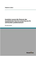 Inwiefern waren die Chancen der musikalischen Karriere einer Frau im 19. Jahrhundert problematisch?