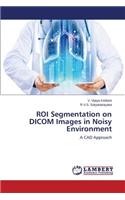 ROI Segmentation on DICOM Images in Noisy Environment