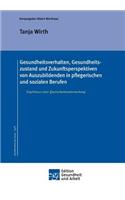 Gesundheitsverhalten, Gesundheitszustand und Zukunftsperspektiven von Auszubildenden in pflegerischen und sozialen Berufen