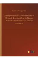 Correspondence & Conversations of Alexis de Tocqueville with Nassau William Senior from 1834 to 1859