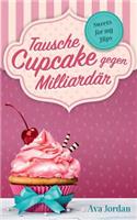 Tausche Cupcake gegen Milliardär