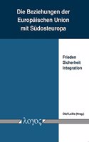 Die Beziehungen Der Europaischen Union Mit Sudosteuropa: Frieden -- Sicherheit -- Integration