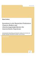 Investieren in der Russischen Förderation: Chancen, Risiken und Absicherungsmöglichkeiten für österreichische Exporteure: Systematische Darstellung und kritische Analyse des Systems am Beispi(German)
