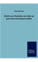 Briefe Von Charlotte Von Kalb an Jean Paul Und Dessen Gattin