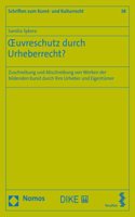 Oeuvreschutz Durch Urheberrecht?: Zuschreibung Und Abschreibung Von Werken Der Bildenden Kunst Durch Ihre Urheber Und Eigentumer