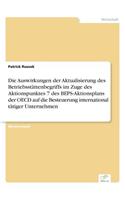 Die Auswirkungen der Aktualisierung des Betriebsstättenbegriffs im Zuge des Aktionspunktes 7 des BEPS-Aktionsplans der OECD auf die Besteuerung international tätiger Unternehmen
