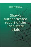 Shaw's Authenticated Report of the Irish State Trials