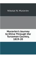 Muraviev's Journey to Khiva Through the Turcoman Country, 1819-20