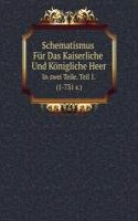 Schematismus Fur Das Kaiserliche Und Konigliche Heer