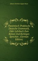 Theoretisch-Praktische Deutsche Grammatik