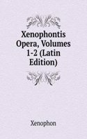 Xenophontis Opera, Volumes 1-2 (Latin Edition)