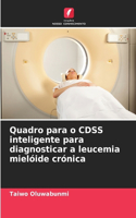 Quadro para o CDSS inteligente para diagnosticar a leucemia mielóide crónica