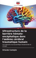 Ultrastructure de la barrière hémato-encéphalique dans l'oedème cérébral traumatique humain