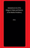 Alphabetical List of the Villages in Taluks and Districts of the Madras Presidency