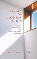 Making of Modern India: Sociological Explorations into Postcolonial Indian Modernity