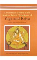 Yoga and Kriya: A Systematic Course in the Ancient Tantric Techniques