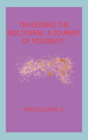 Traversing the Multiverse: A Journey of Possibility