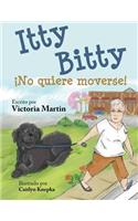 Itty Bitty No Quiere Moverse!