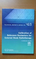 Calibration of Reference Dosimeters for External Beam Radiotherapy: Technical Report Series #469