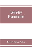 Every-day pronunciation